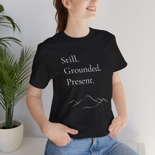Still. Grounded. Present. T-Shirt (White Ink)