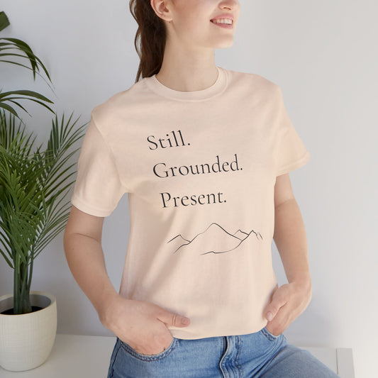 Still. Grounded. Present. T-Shirt (Black Ink)