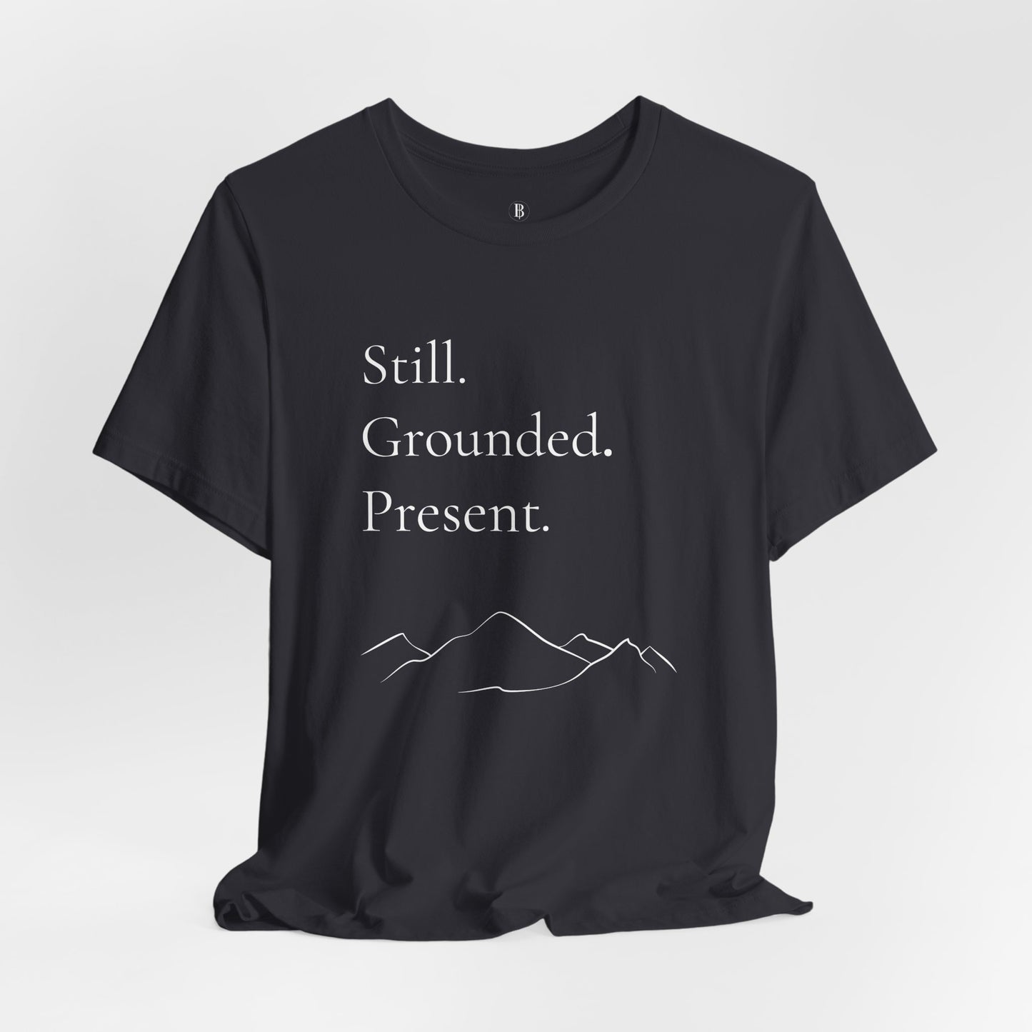 Still. Grounded. Present. T-Shirt (White Ink)
