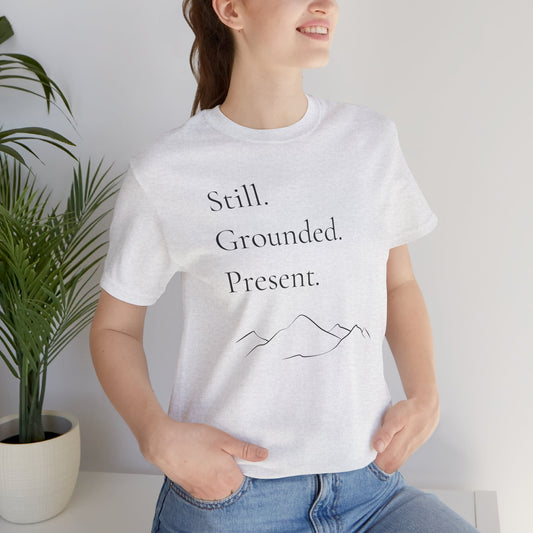 Still. Grounded. Present. T-Shirt (Black Ink)