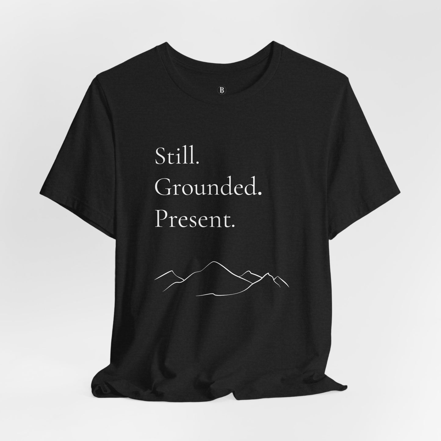 Still. Grounded. Present. T-Shirt (White Ink)